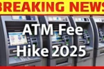 ATM Withdrawal Costs Set to Rise in 2025
